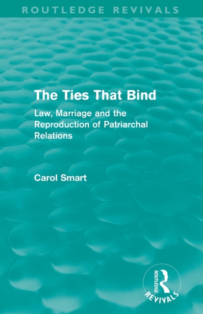 The Ties That Bind (Routledge Revivals) : Law, Marriage and the Reproduction of Patriarchal Relations, Paperback / softback Book