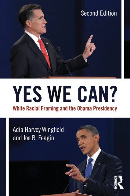 Yes We Can? : White Racial Framing and the Obama Presidency, Paperback / softback Book