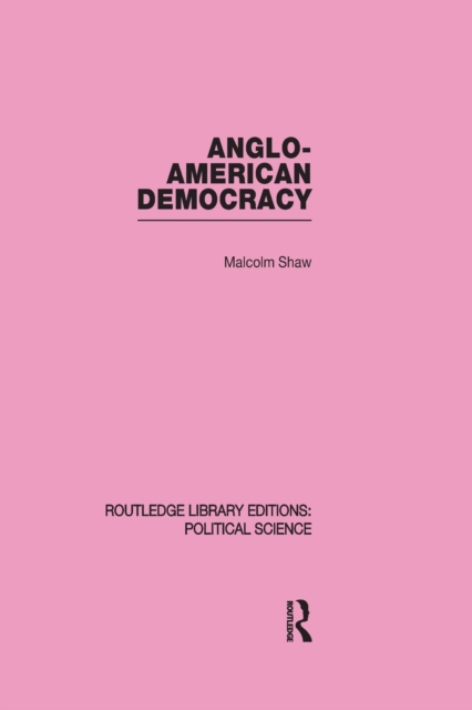 Anglo-American Democracy (Routledge Library Editions: Political Science Volume 2), Paperback / softback Book