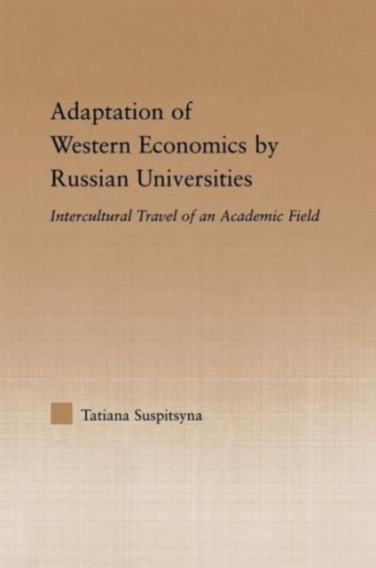 Adaptation of Western Economics by Russian Universities : Intercultural Travel of an Academic Field, Paperback / softback Book