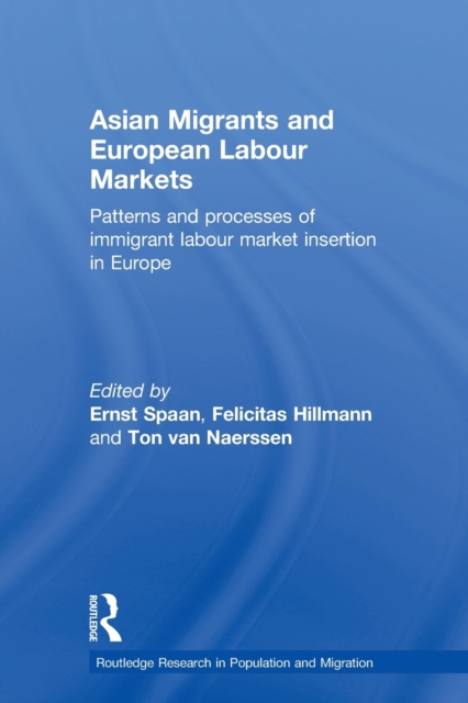 Asian Migrants and European Labour Markets : Patterns and Processes of Immigrant Labour Market Insertion in Europe, Paperback / softback Book