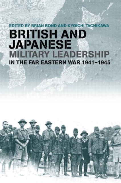 British and Japanese Military Leadership in the Far Eastern War, 1941-45, Paperback / softback Book