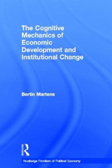 The Cognitive Mechanics of Economic Development and Institutional Change, Paperback / softback Book