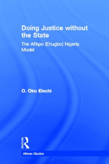 Doing Justice without the State : The Afikpo (Ehugbo) Nigeria Model, Paperback / softback Book