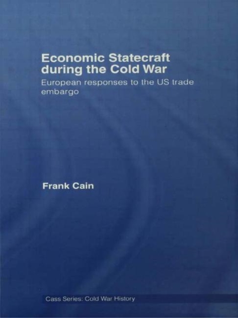 Economic Statecraft during the Cold War : European Responses to the US Trade Embargo, Paperback / softback Book