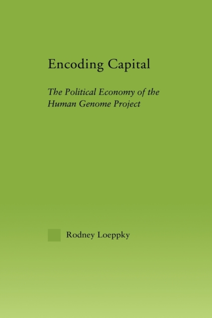 Encoding Capital : The Political Economy of the Human Genome Project, Paperback / softback Book
