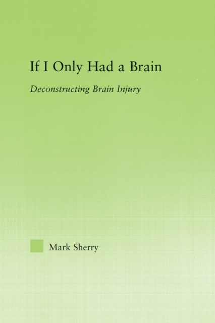 If I Only Had a Brain : Deconstructing Brain Injury, Paperback / softback Book