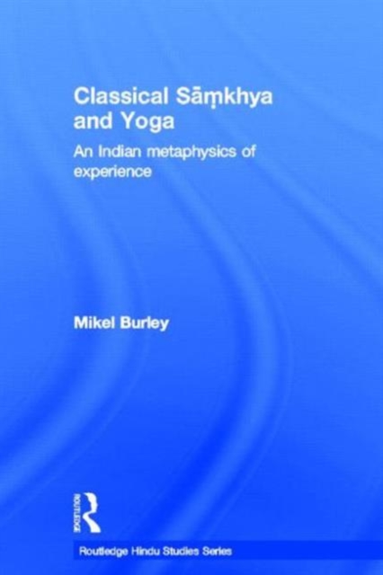 Classical Samkhya and Yoga : An Indian Metaphysics of Experience, Paperback / softback Book