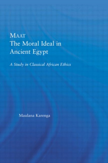Maat, The Moral Ideal in Ancient Egypt : A Study in Classical African Ethics, Paperback / softback Book