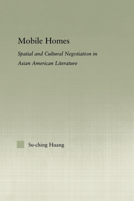 Mobile Homes : Spatial and Cultural Negotiation in Asian American Literature, Paperback / softback Book