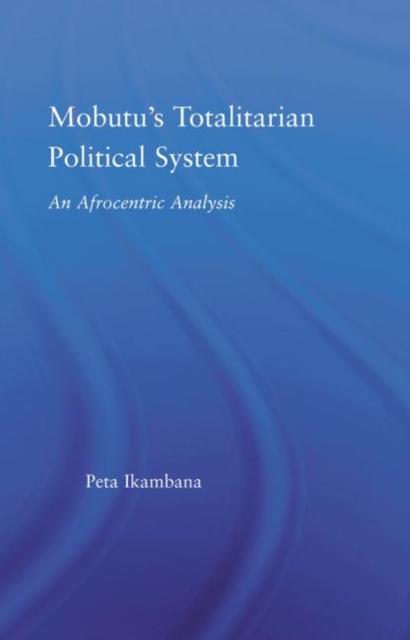 Mobutu's Totalitarian Political System : An Afrocentric Analysis, Paperback / softback Book