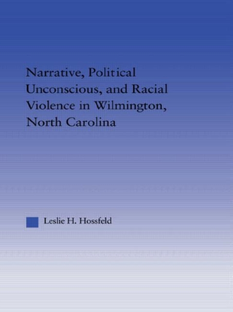 Narrative, Political Unconscious and Racial Violence in Wilmington, North Carolina, Paperback / softback Book