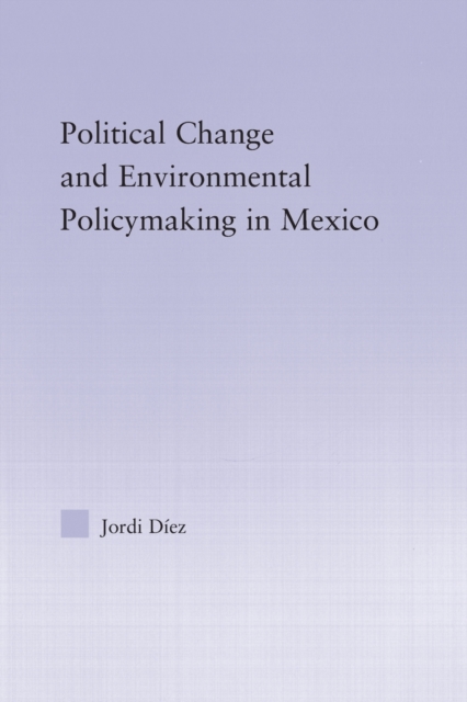 Political Change and Environmental Policymaking in Mexico, Paperback / softback Book
