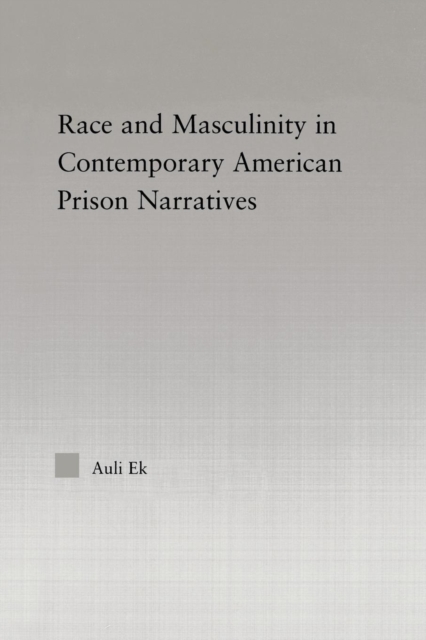 Race and Masculinity in Contemporary American Prison Novels, Paperback / softback Book