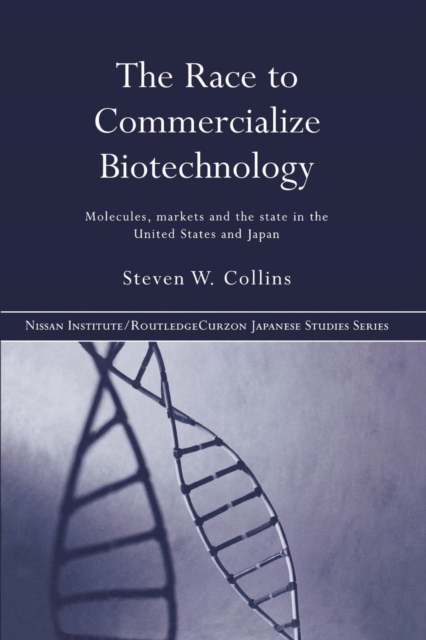 The Race to Commercialize Biotechnology : Molecules, Market and the State in Japan and the US, Paperback / softback Book