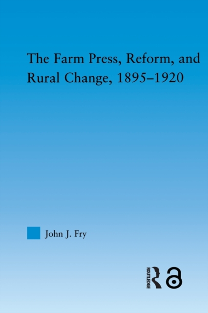 The Farm Press, Reform and Rural Change, 1895-1920, Paperback / softback Book