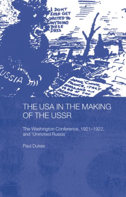 The USA in the Making of the USSR : The Washington Conference 1921-22 and 'Uninvited Russia', Paperback / softback Book