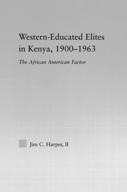 Western-Educated Elites in Kenya, 1900-1963 : The African American Factor, Paperback / softback Book