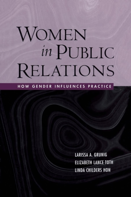 Women in Public Relations : How Gender Influences Practice, Paperback / softback Book