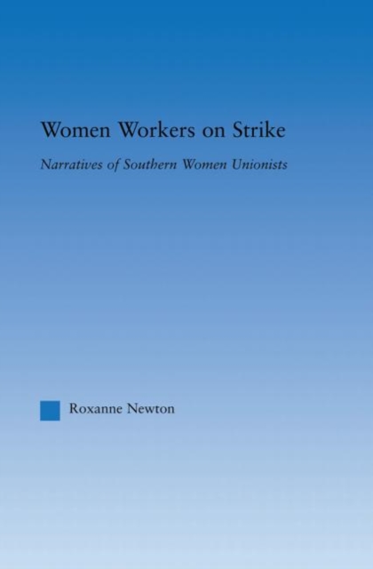 Women Workers on Strike : Narratives of Southern Women Unionists, Paperback / softback Book