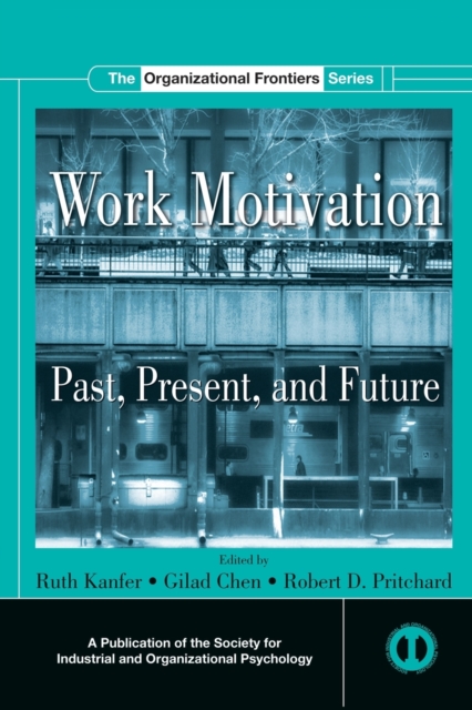 Work Motivation : Past, Present and Future, Paperback / softback Book