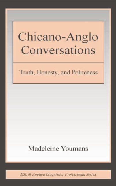 Chicano-Anglo Conversations : Truth, Honesty, and Politeness, Paperback / softback Book
