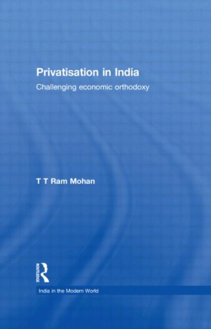 Privatisation in India : Challenging economic orthodoxy, Paperback / softback Book