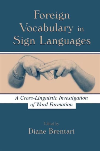 Foreign Vocabulary in Sign Languages : A Cross-Linguistic Investigation of Word Formation, Paperback / softback Book