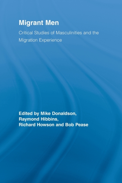 Migrant Men : Critical Studies of Masculinities and the Migration Experience, Paperback / softback Book