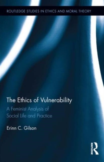 The Ethics of Vulnerability : A Feminist Analysis of Social Life and Practice, Hardback Book
