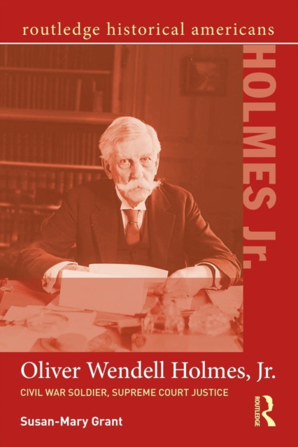Oliver Wendell Holmes, Jr. : Civil War Soldier, Supreme Court Justice, Paperback / softback Book