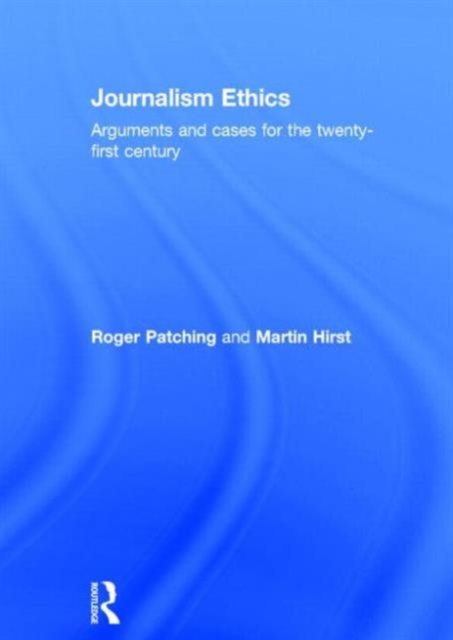 Journalism Ethics : Arguments and cases for the twenty-first century, Hardback Book