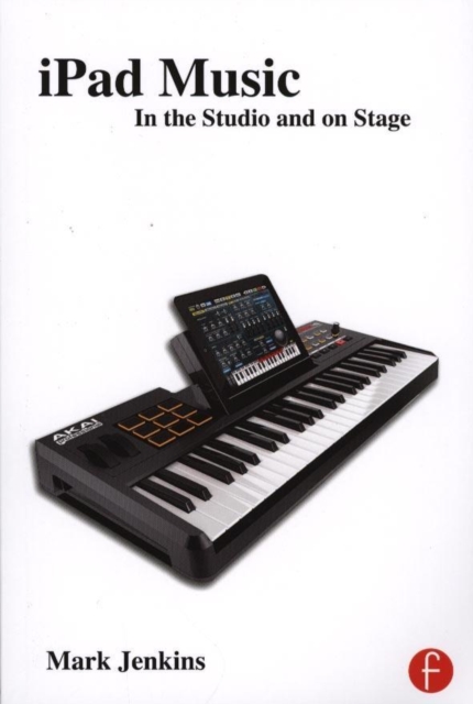iPad Music : In the Studio and on Stage, Paperback / softback Book