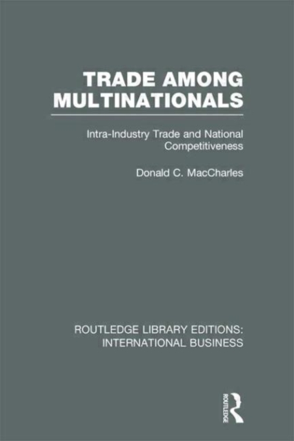 Trade Among Multinationals (RLE International Business) : Intra-Industry Trade and National Competitiveness, Hardback Book