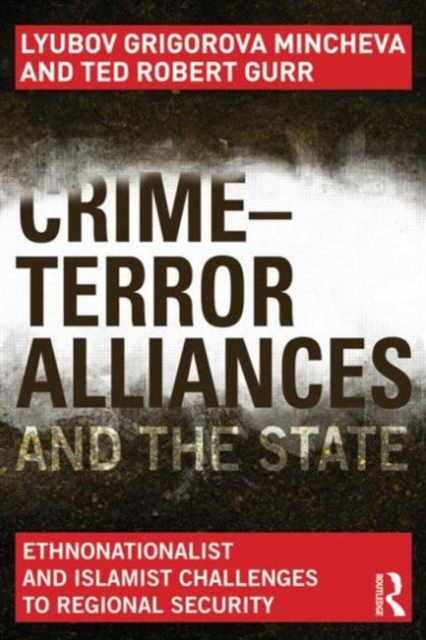 Crime-Terror Alliances and the State : Ethnonationalist and Islamist Challenges to Regional Security, Paperback / softback Book
