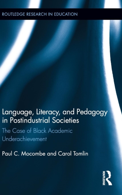 Language, Literacy, and Pedagogy in Postindustrial Societies : The Case of Black Academic Underachievement, Hardback Book