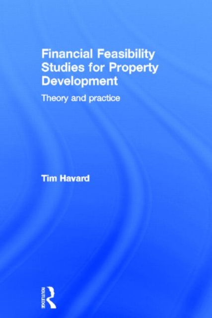 Financial Feasibility Studies for Property Development : Theory and Practice, Hardback Book