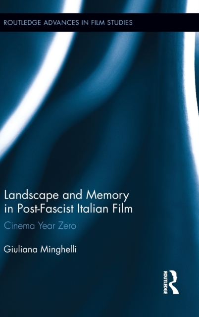 Landscape and Memory in Post-Fascist Italian Film : Cinema Year Zero, Hardback Book