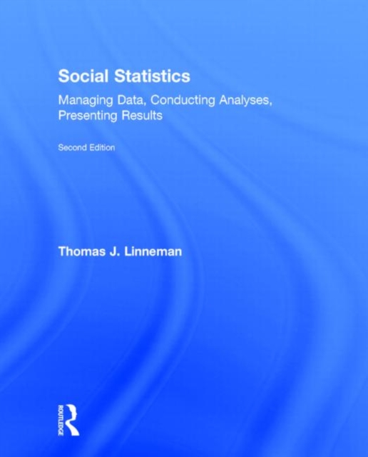 Social Statistics : Managing Data, Conducting Analyses, Presenting Results, Hardback Book