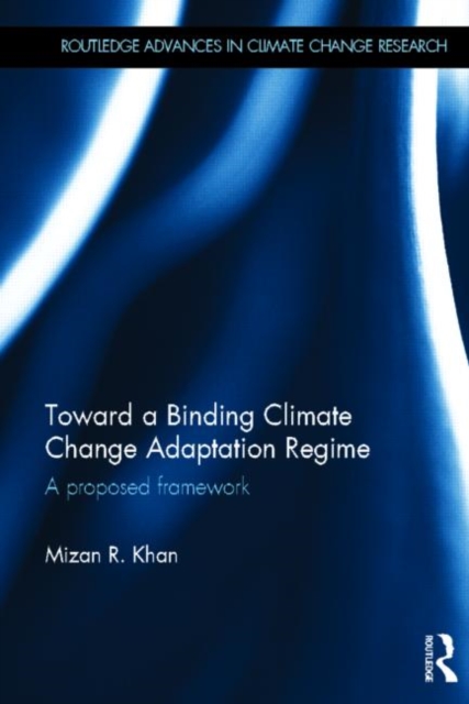 Toward a Binding Climate Change Adaptation Regime : A Proposed Framework, Hardback Book