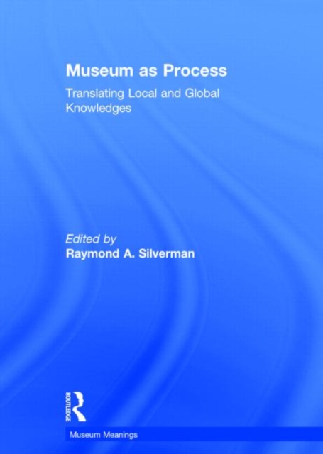 Museum as Process : Translating Local and Global Knowledges, Hardback Book