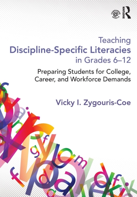 Teaching Discipline-Specific Literacies in Grades 6-12 : Preparing Students for College, Career, and Workforce Demands, Paperback / softback Book