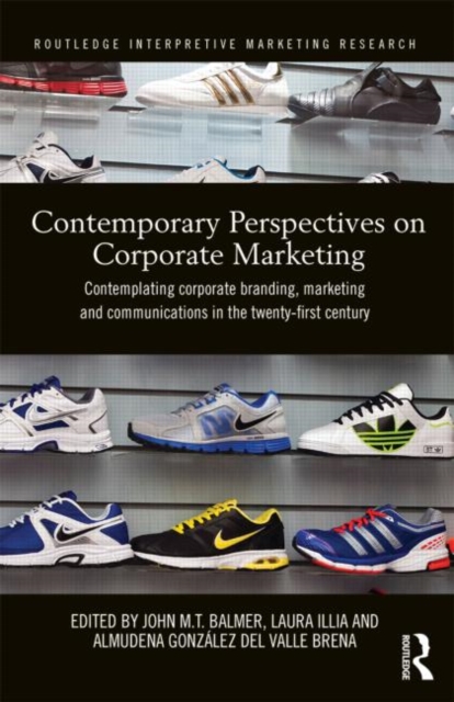Contemporary Perspectives on Corporate Marketing : Contemplating Corporate Branding, Marketing and Communications in the 21st Century, Hardback Book