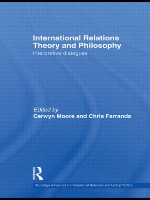 International Relations Theory and Philosophy : Interpretive dialogues, Paperback / softback Book