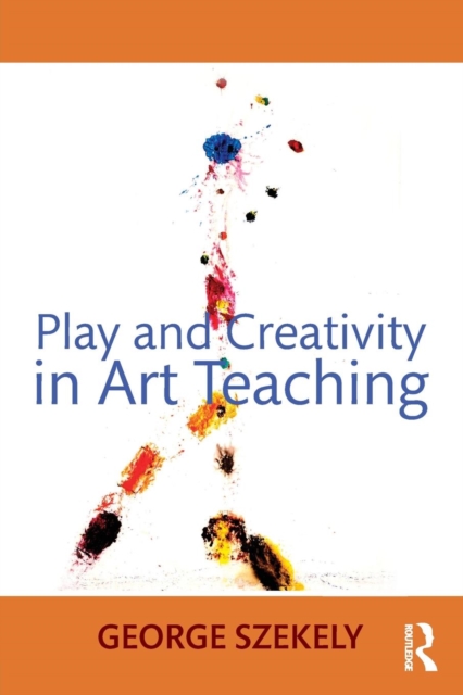 Play and Creativity in Art Teaching, Paperback / softback Book