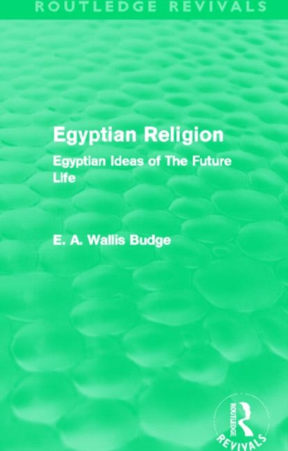 Egyptian Religion (Routledge Revivals) : Egyptian Ideas of The Future Life, Paperback / softback Book