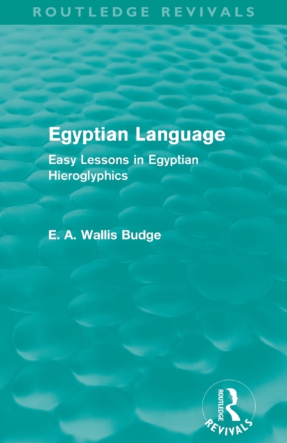 Egyptian Language (Routledge Revivals) : Easy Lessons in Egyptian Hieroglyphics, Paperback / softback Book