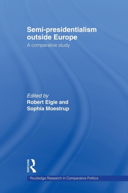 Semi-Presidentialism Outside Europe : A Comparative Study, Paperback / softback Book