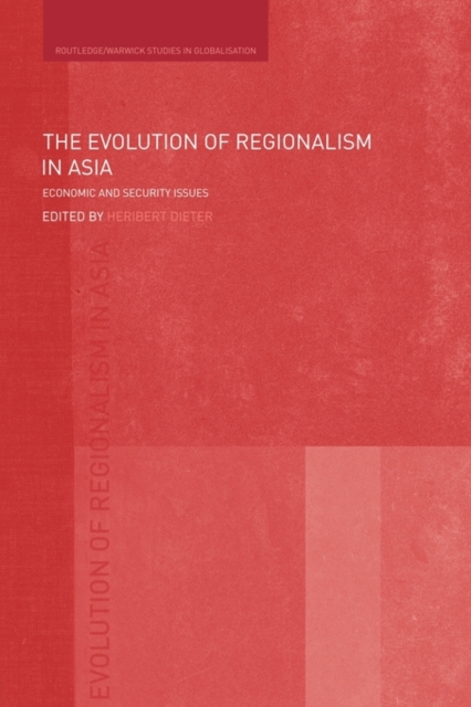 The Evolution of Regionalism in Asia : Economic and Security Issues, Paperback / softback Book