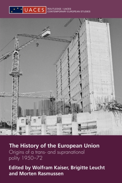 The History of the European Union : Origins of a Trans- and Supranational Polity 1950-72, Paperback / softback Book